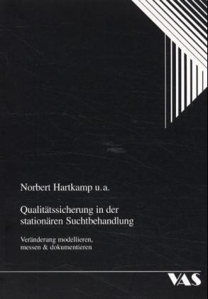 Qualitätssicherung in der stationären Suchtberatung - Norbert Hartkamp, Irene Helas, Ayla Ballisoy, Dietmar Huland, Wolfgang Langer, Thomas Redecker