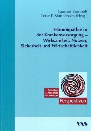 Homöopathie in der Krankenversorgung - Wirksamkeit, Nutzen, Sicherheit und Wirtschaftlichkeit - 