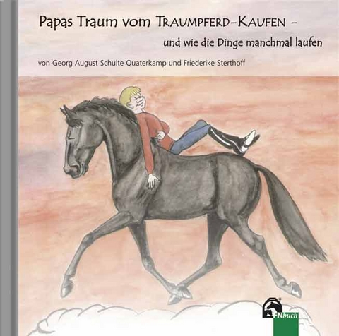 Papas Traum vom Traumpferd-kaufen - und wie die Dinge manchmal laufen - Georg A Schulte Quaterkamp