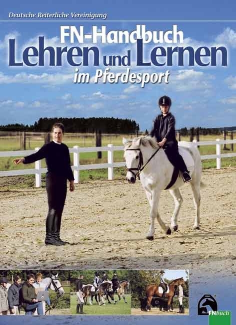 FN-Handbuch Lehren und Lernen im Pferdesport - Claudia Elsner, Silke Gärtner, Thies Kaspareit, Monika Krämer, Anette Reichelt, Jochen Schumacher, Antonia Sieber, Catharina Veltjens-Otto-Erley, Isabelle von Neumann-Cosel