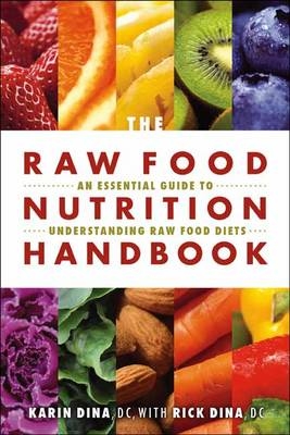 The Raw Food Nutrition Handbook - Karin Dina, Rick Dina