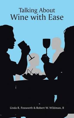 Talking About Wine with Ease - Robert W Wildman, Linda R Foxworth