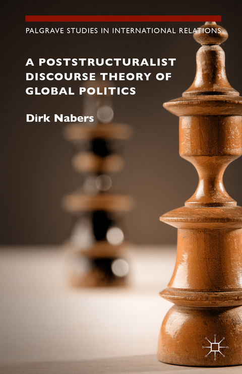 A Poststructuralist Discourse Theory of Global Politics - Dirk Nabers