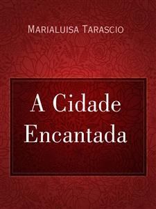 A Cidade Encantada - Marialuisa Tarascio