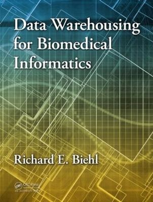 Data Warehousing for Biomedical Informatics - Richard E. Biehl