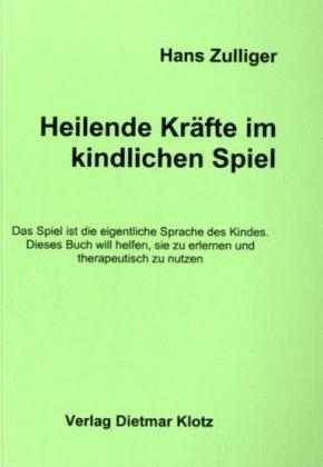 Heilende Kräfte im kindlichen Spiel - Hans Zulliger