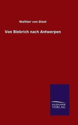 Von Biebrich nach Antwerpen - Walther von Diest