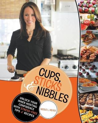 Cups, Sticks & Nibbles - Nicole L Meyer