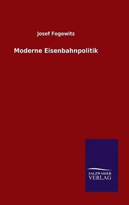 Moderne Eisenbahnpolitik - Josef Fogowitz