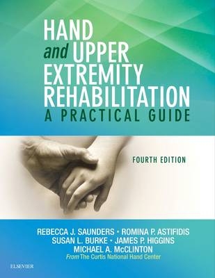 Hand and Upper Extremity Rehabilitation - Rebecca Saunders, Romina Astifidis, Susan L. Burke, James Higgins, Michael A. McClinton