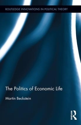 The Politics of Economic Life - Martin Beckstein