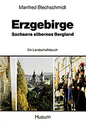 Erzgebirge - Sachsens silbernes Bergland - Manfred Blechschmidt