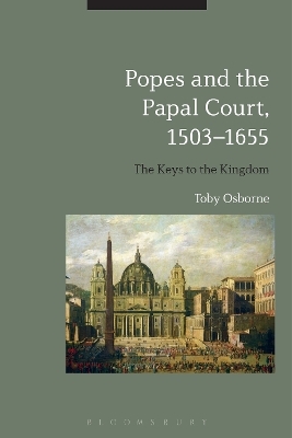 Popes and the Papal Court, 1503-1655 - Toby Osborne