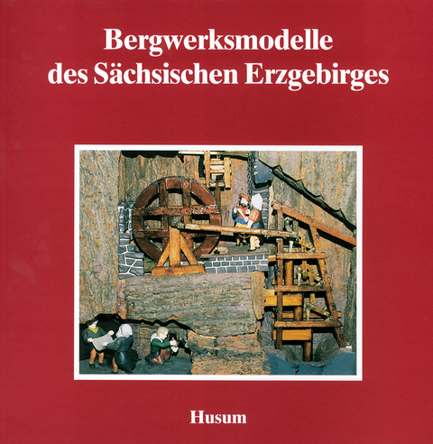 Bergwerksmodelle des Sächsischen Erzgebirges - 