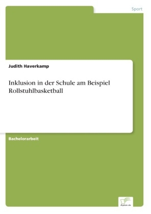 Inklusion in der Schule am Beispiel Rollstuhlbasketball - Judith Haverkamp