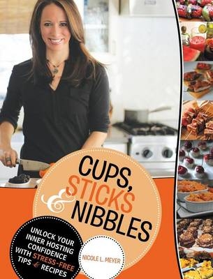 Cups, Sticks & Nibbles - Nicole L Meyer