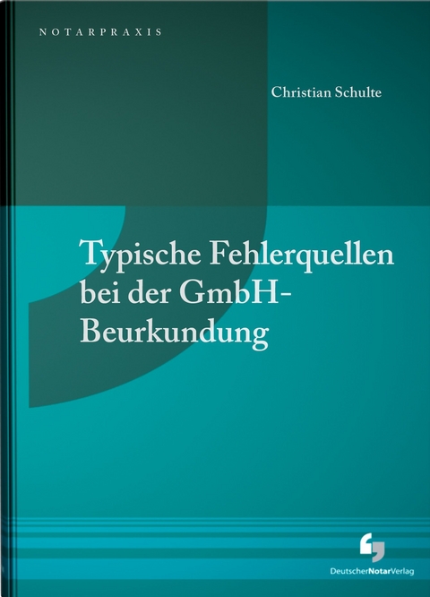 Typische Fehlerquellen bei der GmbH-Beurkundung - Christian Schulte