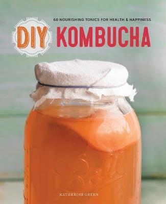 DIY Kombucha - Katherine Green