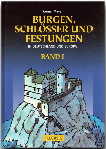 Burgen, Schlösser und Festungen in Deutschland und Europa - Werner Meyer