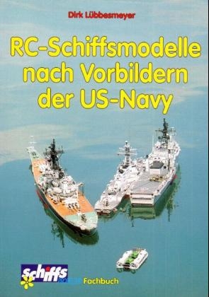 RC-Schiffsmodelle nach Vorbildern der US-Navy - Dirk Lübbesmeyer