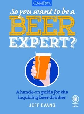 Camra's So You Want to be a Beer Expert? - Jeff Evans