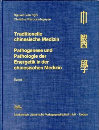 Traditionelle chinesische Medizin. Pathogenese und Pathologie der... / Traditionelle chinesische Medizin Pathogenese und Pathologie der Energetik in der chinesischen Medizin - Van-Nghi Nguyen, Christine Reccours-Nguyen