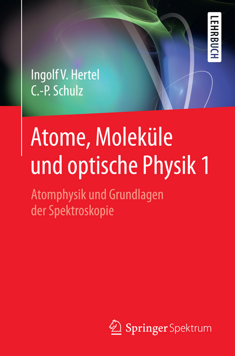 Atome, Moleküle und optische Physik 1 - Ingolf Volker Hertel, Claus-Peter Schulz