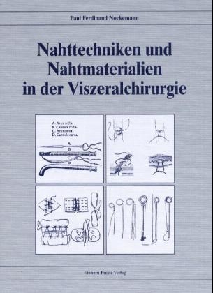 Nahttechniken und Nahtmaterialien in der Viszeralchirurgie - Paul F Nockemann