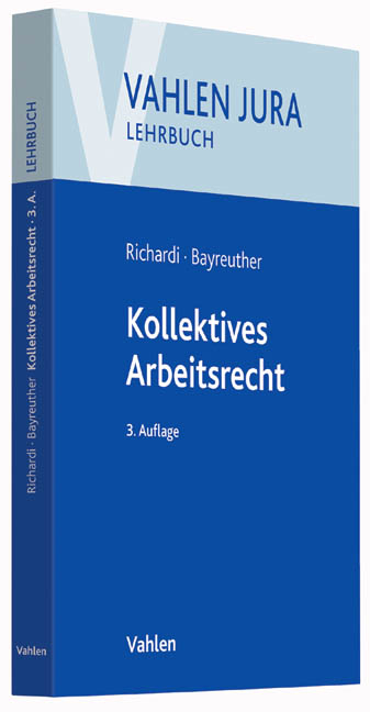 Kollektives Arbeitsrecht - Reinhard Richardi, Frank Bayreuther