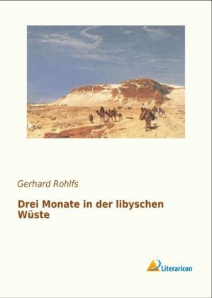 Drei Monate in der libyschen WÃ¼ste - Gerhard Rohlfs