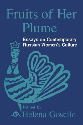 Fruits of Her Plume: Essays on Contemporary Russian Women's Culture - Helena Goscilo