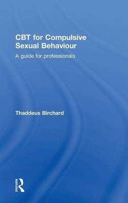 CBT for Compulsive Sexual Behaviour - Thaddeus Birchard