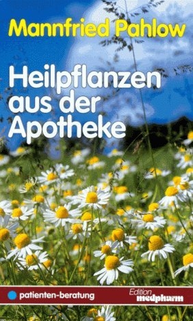 Heilpflanzen aus der Apotheke - Mannfried Pahlow