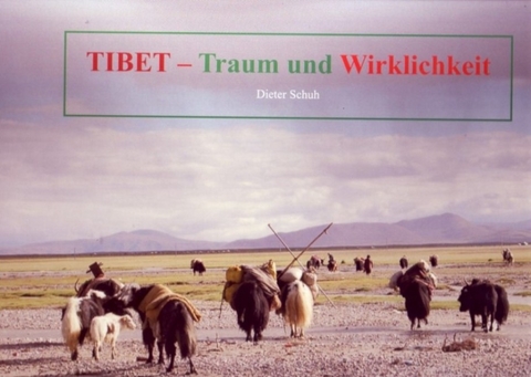 Tibet - Traum und Wirklichkeit - Dieter Schuh