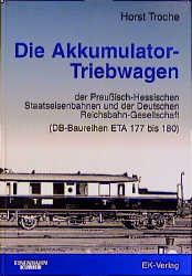 Die Akkumulator-Triebwagen der Preußisch-Hessischen Staatseisenbahn und der Deutschen Reichsbahn-Gesellschaft - Horst Troche