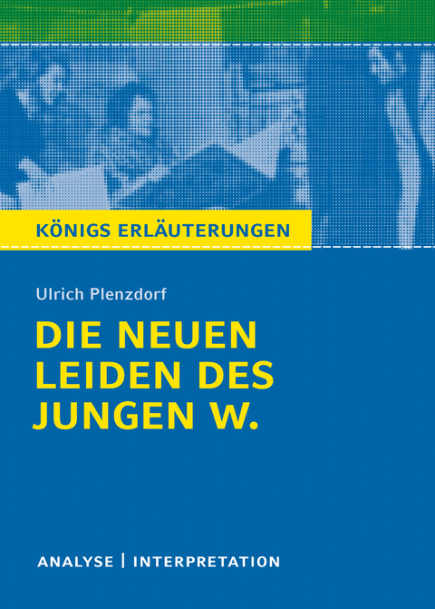 Die neuen Leiden des jungen W. Königs Erläuterungen. - Ulrich Plenzdorf