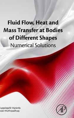 Fluid Flow, Heat and Mass Transfer at Bodies of Different Shapes - Kuppalapalle Vajravelu, Swati Mukhopadhyay