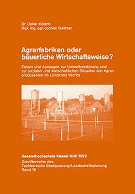 Agrarfabriken oder bäuerliche Wirtschaftsweise - Oskar Kölsch, Jochen Dettmer