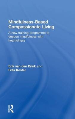 Mindfulness-Based Compassionate Living - Erik van den Brink, Frits Koster