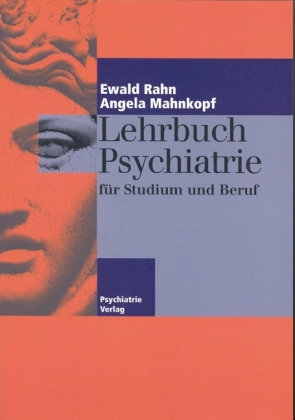 Lehrbuch Psychiatrie für Studium und Beruf - Ewald Rahn, Angela Mahnkopf