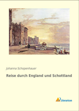 Reise durch England und Schottland - Johanna Schopenhauer