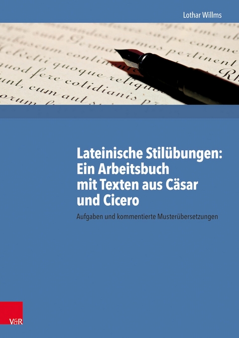 Lateinische Stilübungen: Ein Arbeitsbuch mit Texten aus Cäsar und Cicero -  Lothar Willms