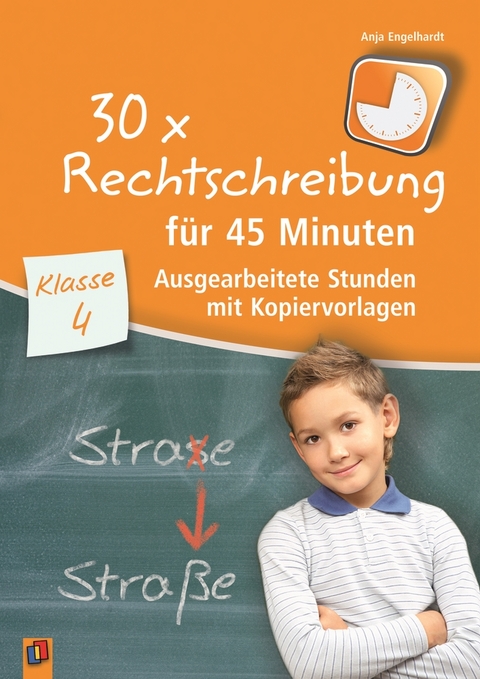 30 x Rechtschreibung für 45 Minuten – Klasse 4 - Anja Engelhardt