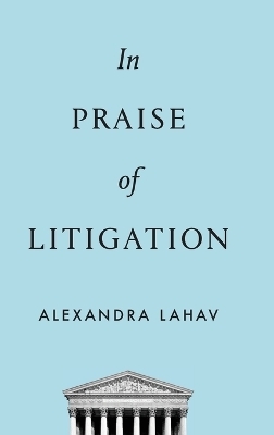 In Praise of Litigation - Alexandra Lahav