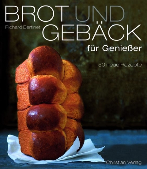 Brot und Gebäck für Genießer - Richard Bertinet