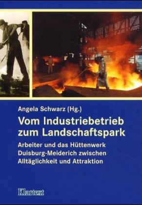 Vom Industriebetrieb zum Landschaftspark - Angela Schwarz