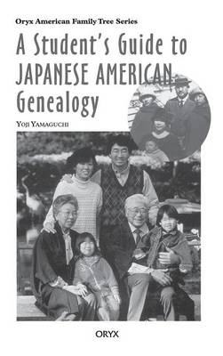 A Student's Guide to Japanese American Genealogy - Yoji Yamaguchi