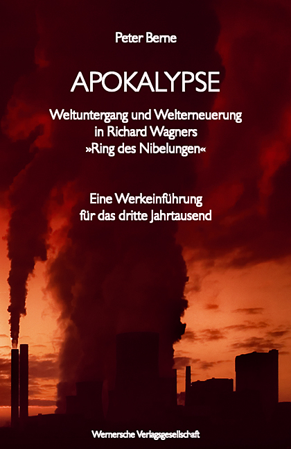 Apokalypse - Weltuntergang und Welterneuerung in Richard Wagners "Ring des Nibelungen" - Peter Berne