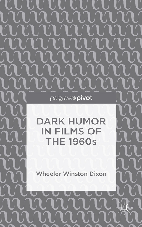 Dark Humor in Films of the 1960s - Wheeler Winston Dixon