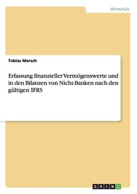 Erfassung finanzieller Vermögenswerte und in den Bilanzen von Nicht-Banken nach den gültigen IFRS - Tobias Marsch